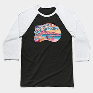 You Had Me At Day Drinking Gifts For Cocktail Lovers Baseball T-Shirt